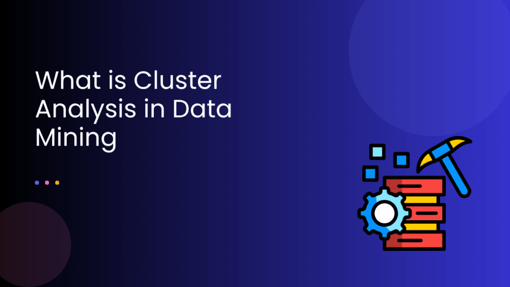 What is Cluster Analysis in Data Mining