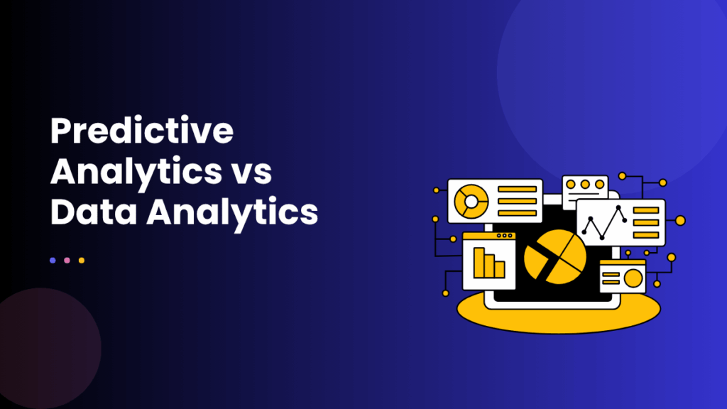 Predictive Analytics vs Data Analytics: Key Differences Explained