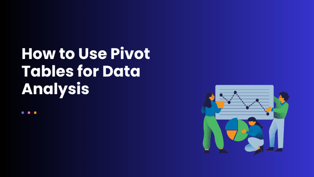 How to Use Pivot Tables for Data Analysis