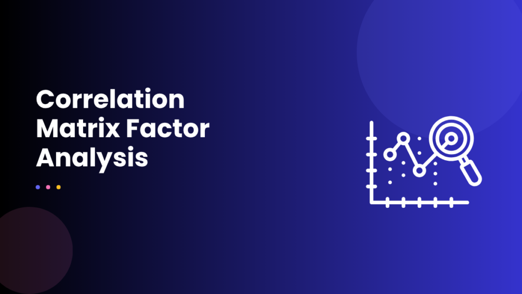 Correlation Matrix Factor Analysis