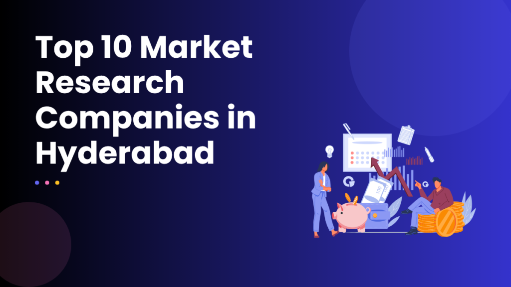 Top 10 Market Research Companies in Hyderabad