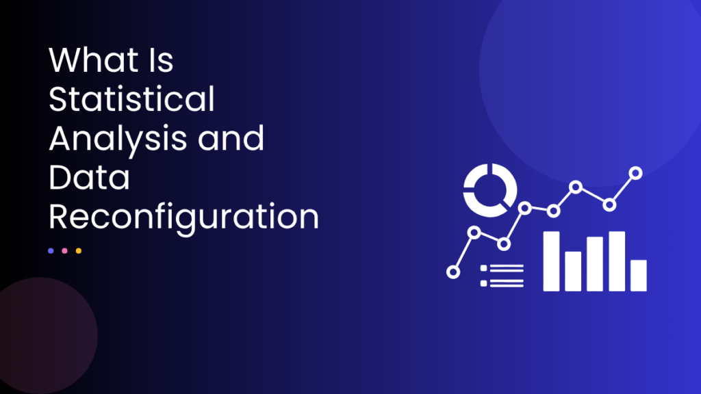 What Is Statistical Analysis and Data Reconfiguration