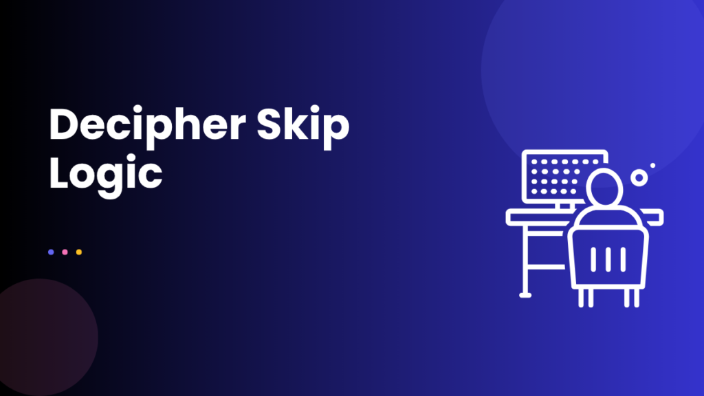 Decipher Skip Logic