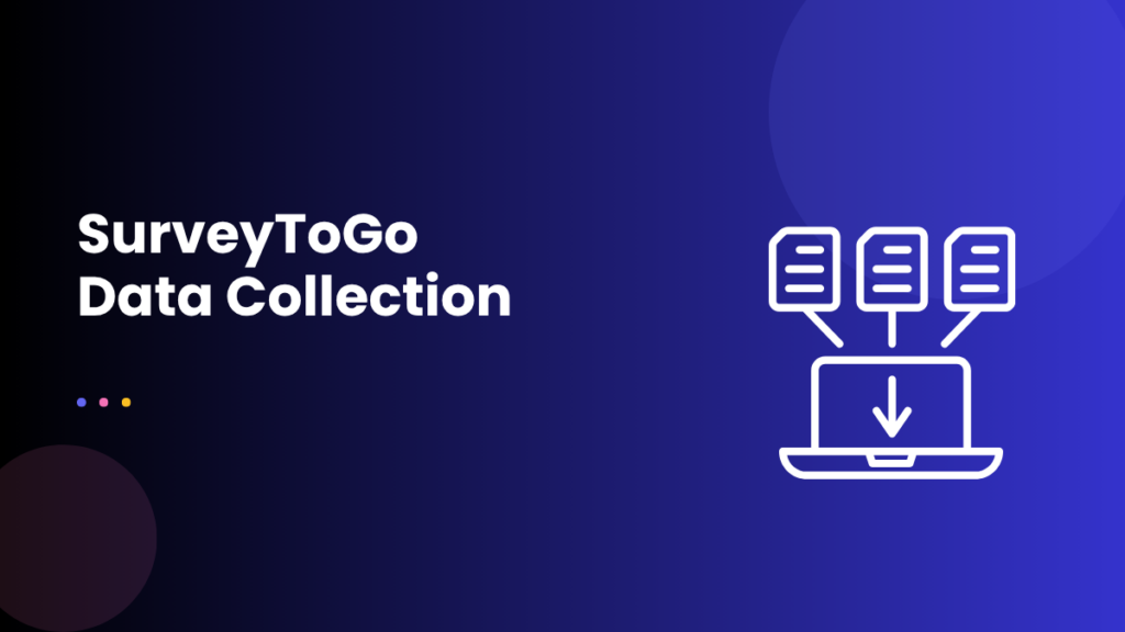 SurveyToGo Data Collection